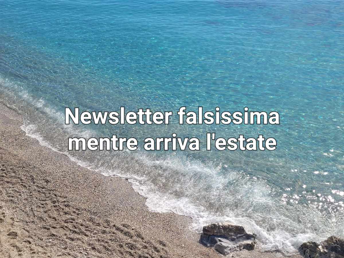 What I do in a month, newsletter falsissima mentre arriva&nbsp;l’estate