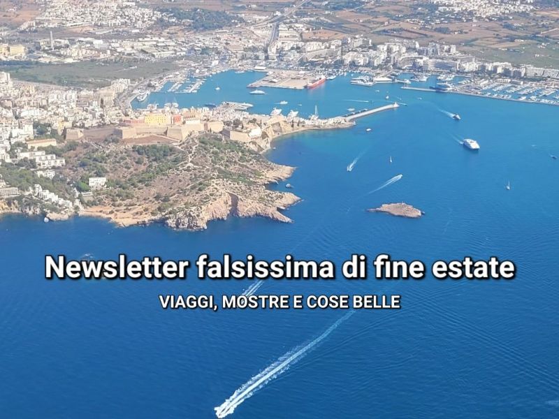 Newsletter falsissima di fine estate [parte&nbsp;uno]